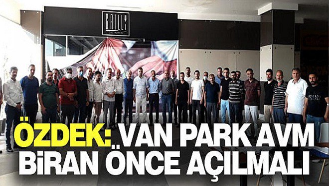 Özdek: Van Park AVM biran önce açılmalı