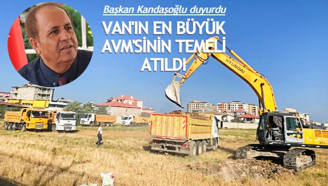 Başkan Kandaşoğlu duyurdu! Van'ın en büyük AVM'sinin temeli atıldı