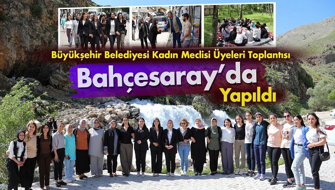 Büyükşehir Belediyesi Kadın Meclisi üyeleri toplantısı Bahçesaray’da yapıldı