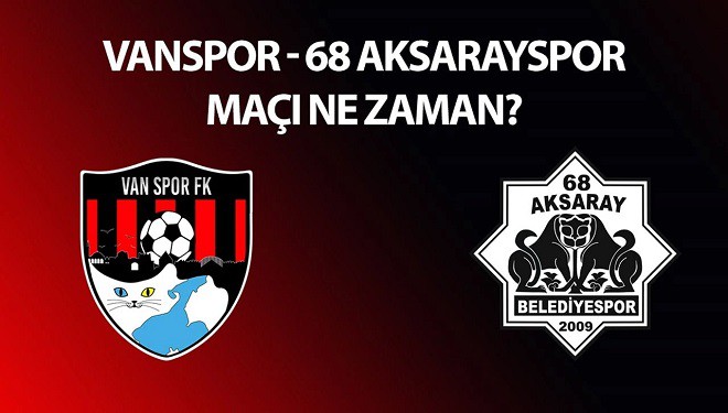 Vanspor - Aksarayspor maçı ne zaman, saat kaçta?