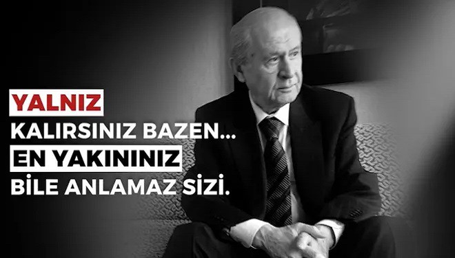 MHP'den 'Bahçeli' paylaşımı: En yakınınız bile anlamaz sizi