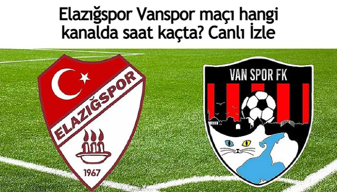 Elazığspor - Vanspor hangi kanalda saat kaçta? Canlı İzle